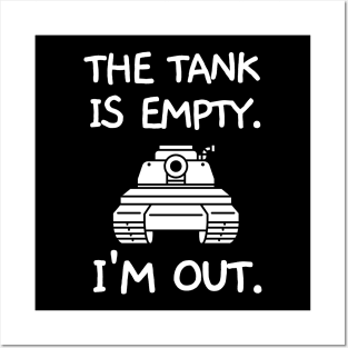 The tank is empty. I'm out. Posters and Art